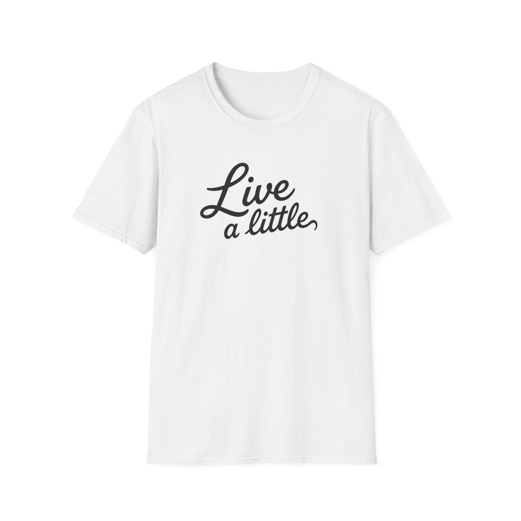 Live A Little T-Shirt