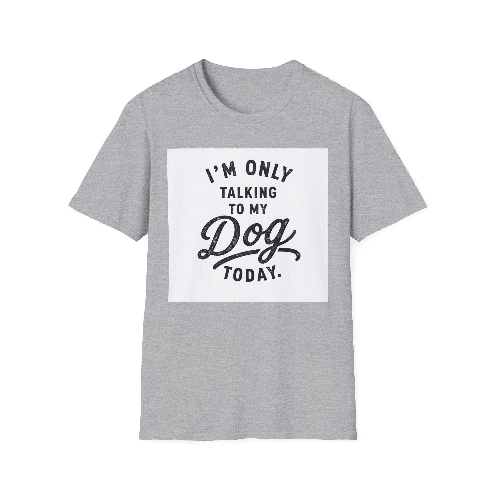 I'm Only Talking To My Dog Today T-Shirt
