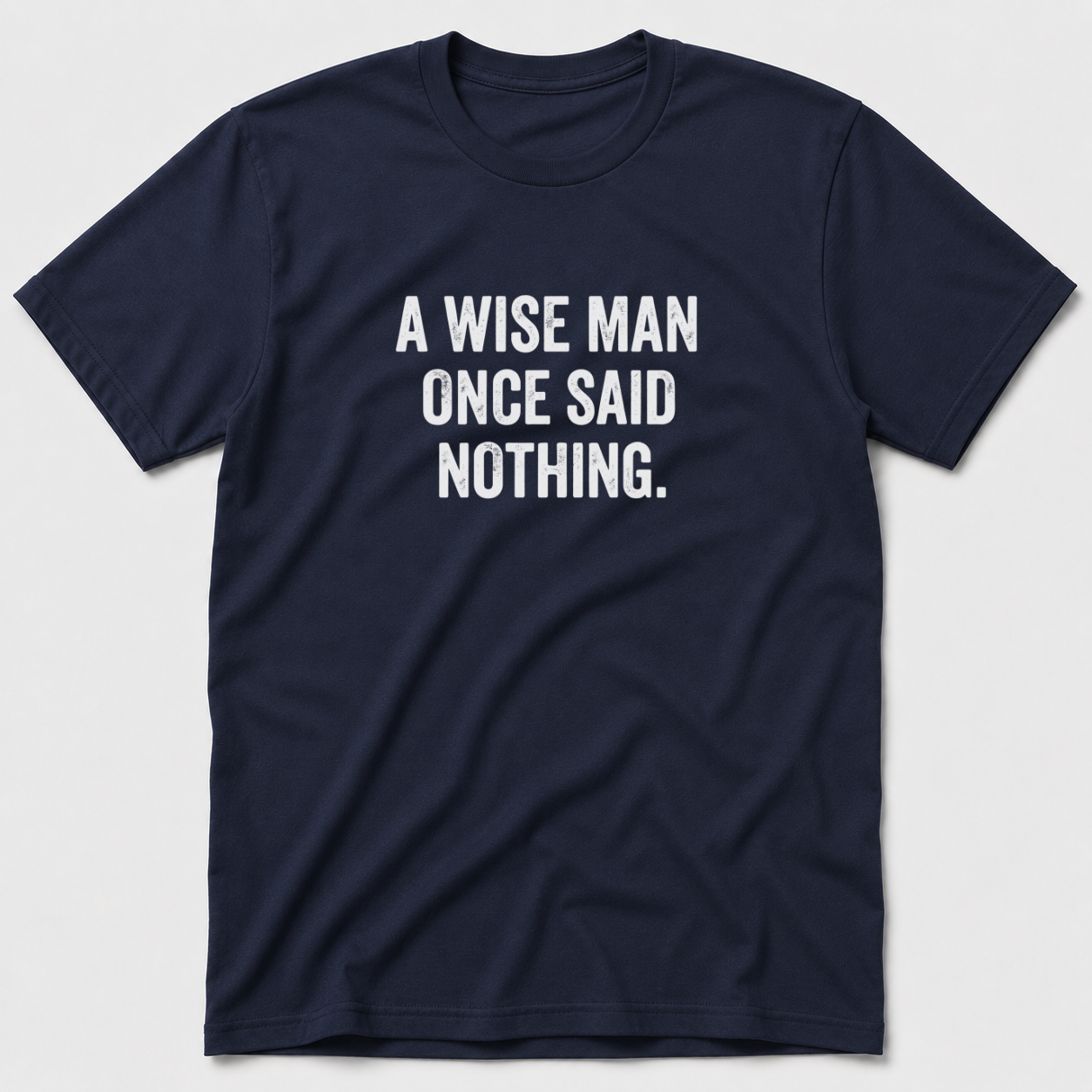 A Wise Man Once Said T-Shirt