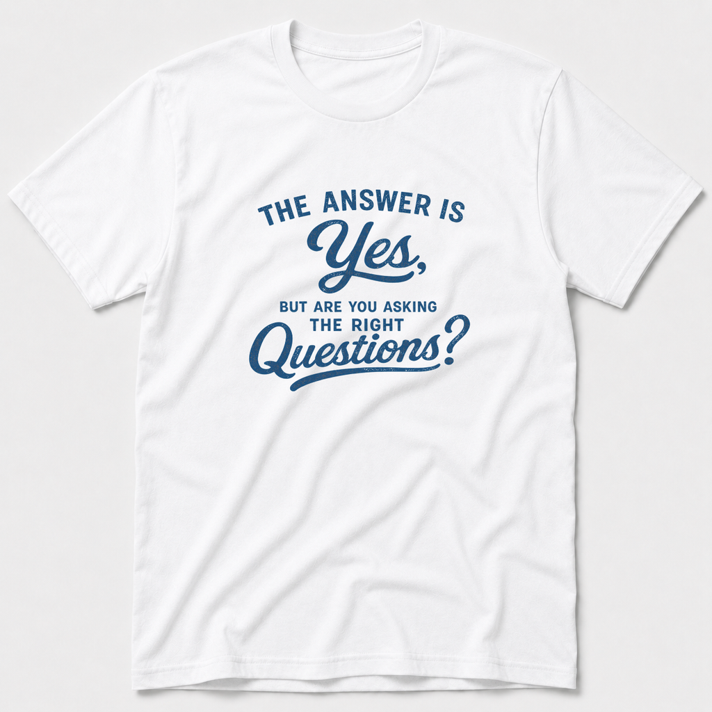Are You Asking The Right Questions? T-Shirt