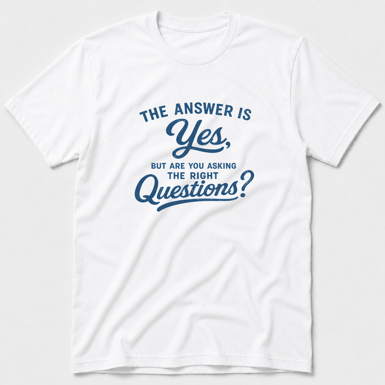 Are You Asking The Right Questions? T-Shirt