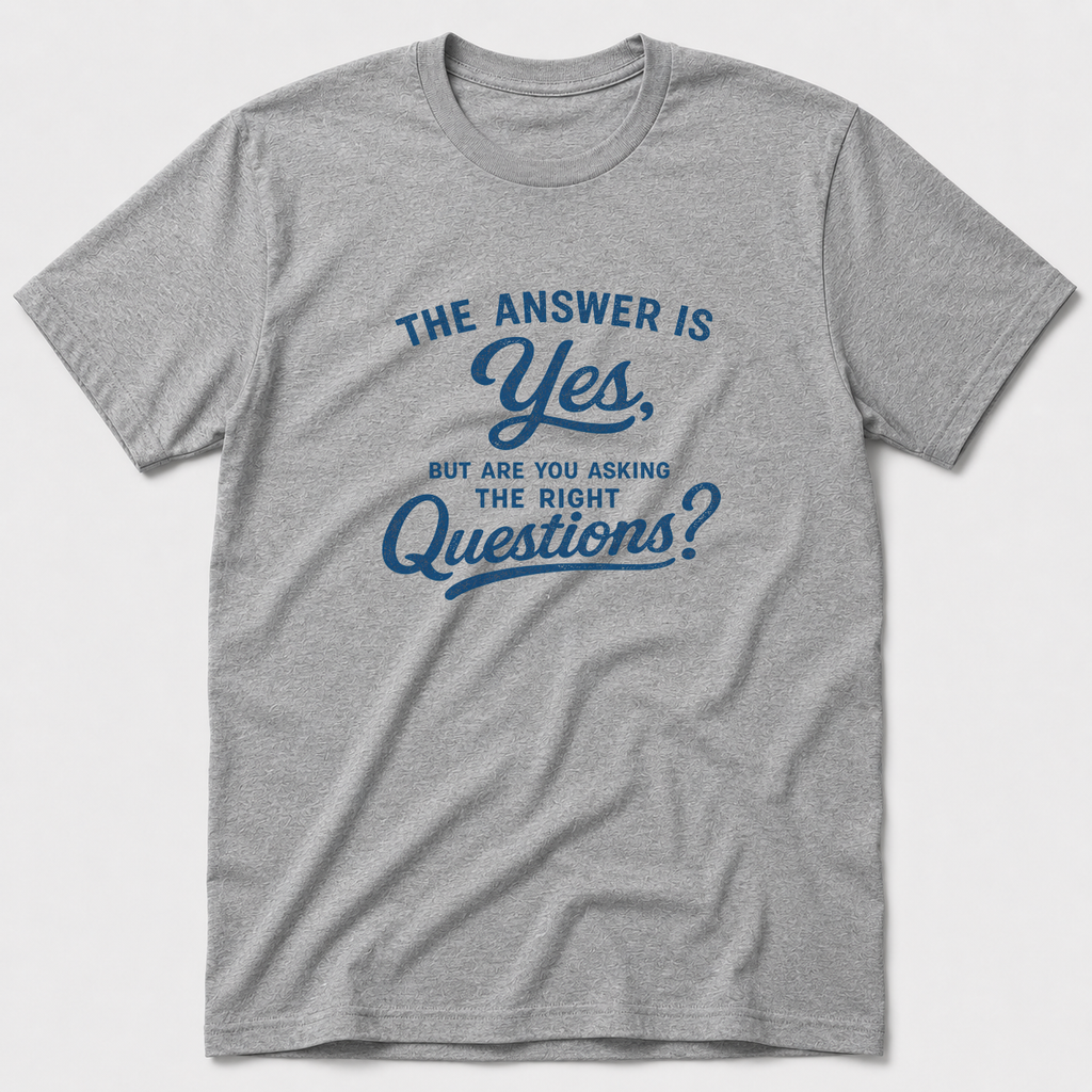 Are You Asking The Right Questions? T-Shirt