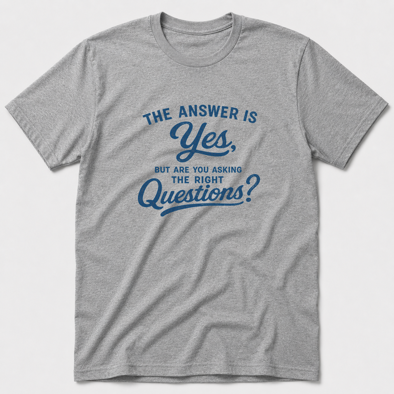 Are You Asking The Right Questions? T-Shirt