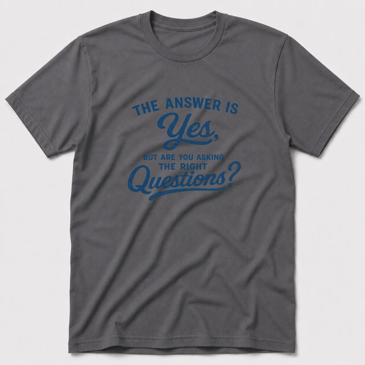 Are You Asking The Right Questions? T-Shirt