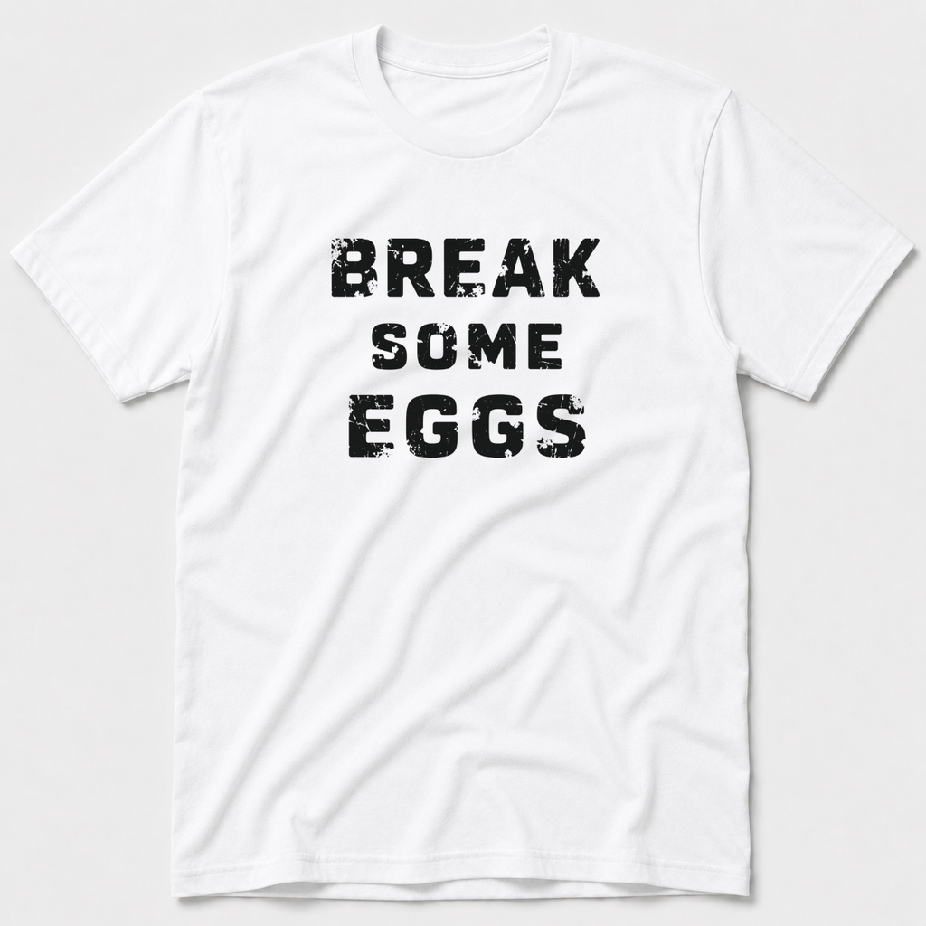 Break Some Eggs T-Shirt