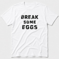 Break Some Eggs T-Shirt