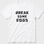 Break Some Eggs T-Shirt
