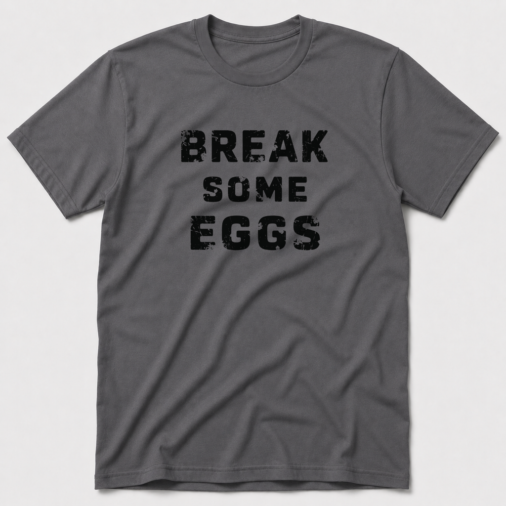 Break Some Eggs T-Shirt