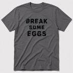 Break Some Eggs T-Shirt