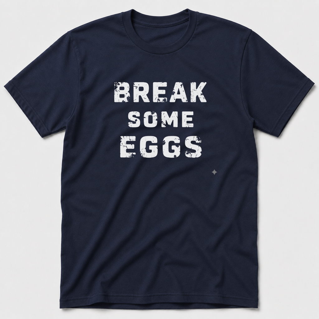 Break Some Eggs T-Shirt