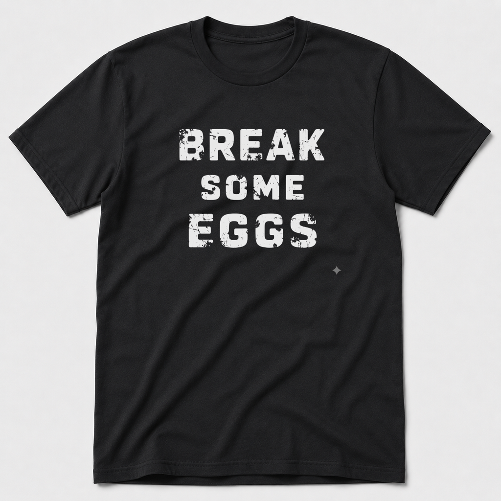 Break Some Eggs T-Shirt