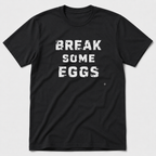 Break Some Eggs T-Shirt