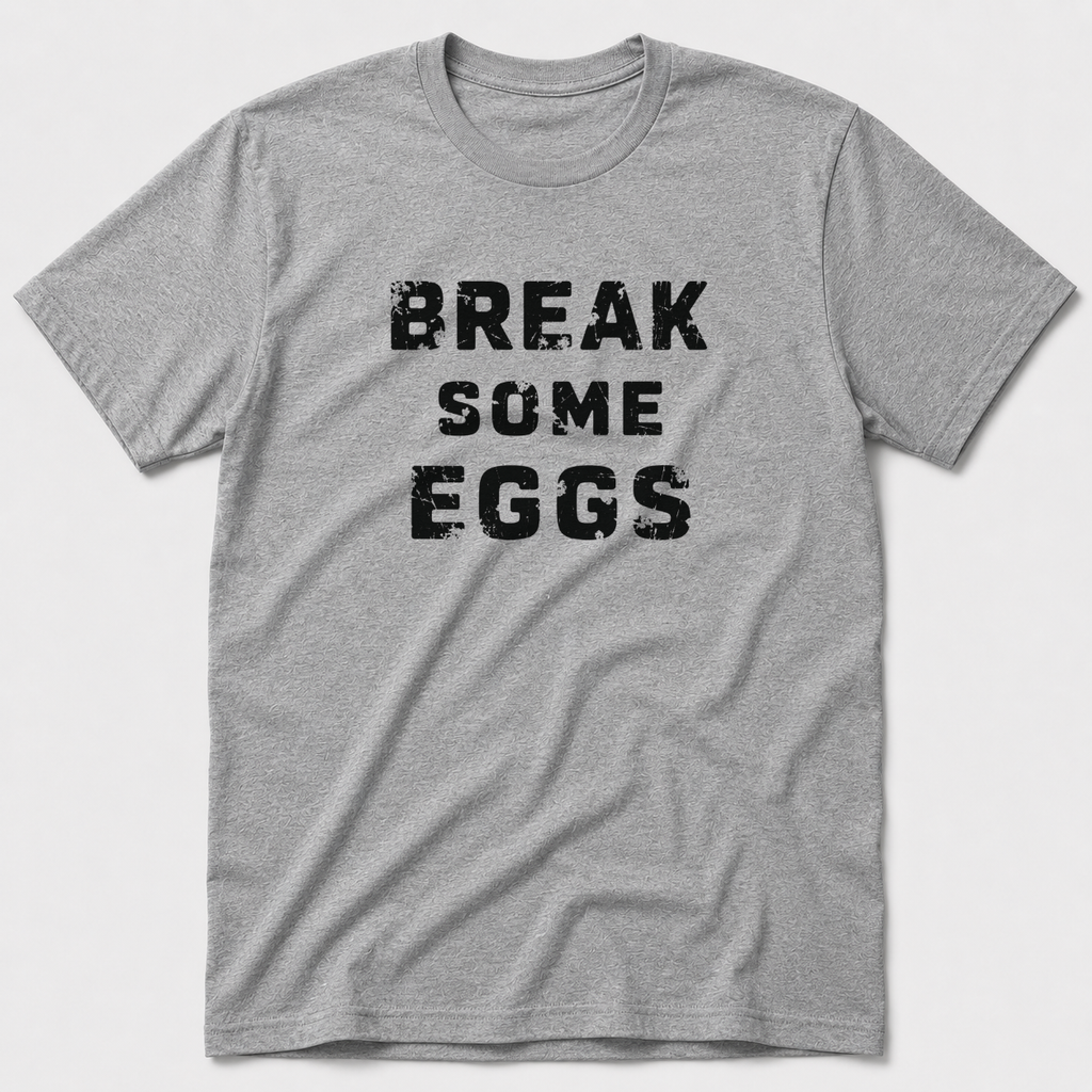Break Some Eggs T-Shirt