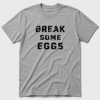 Break Some Eggs T-Shirt