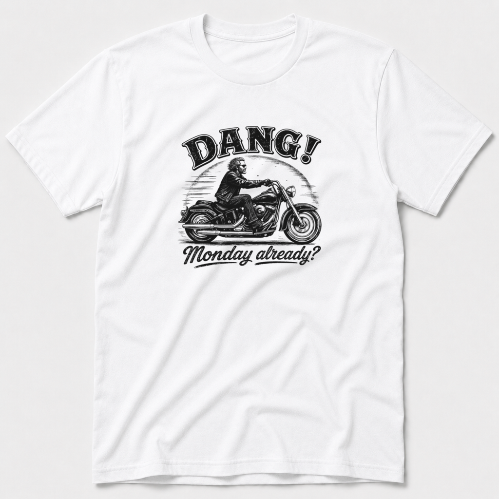 Dang! Monday Already T-Shirt