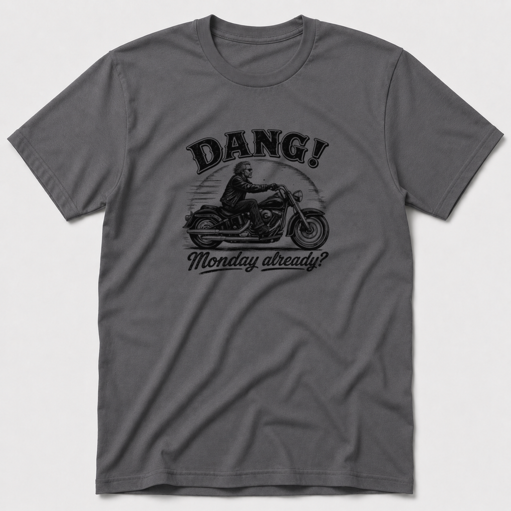 Dang! Monday Already T-Shirt