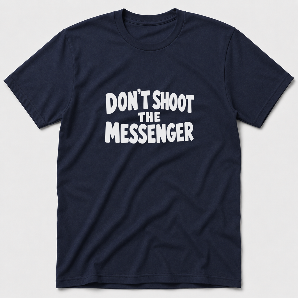 Don't Shoot The Messenger T-Shirt