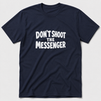 Don't Shoot The Messenger T-Shirt