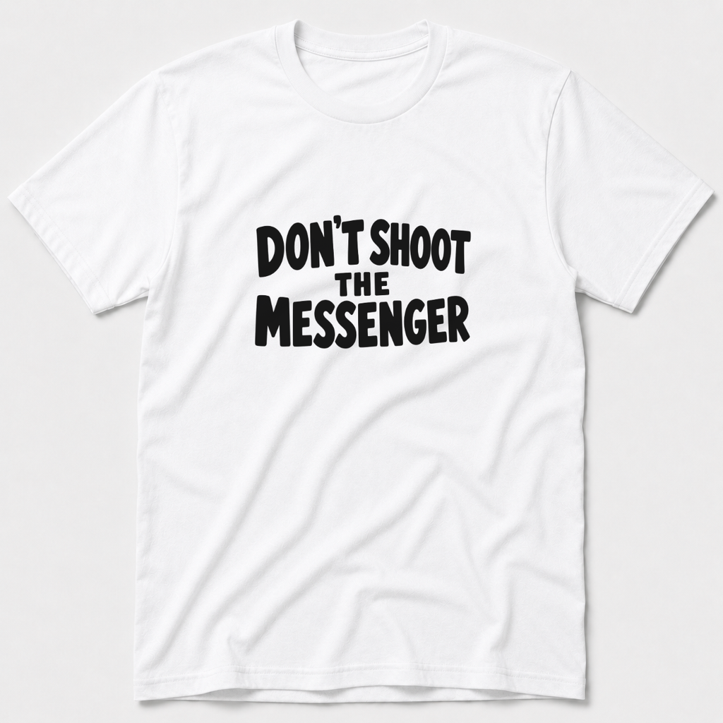 Don't Shoot The Messenger T-Shirt
