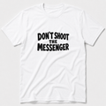 Don't Shoot The Messenger T-Shirt