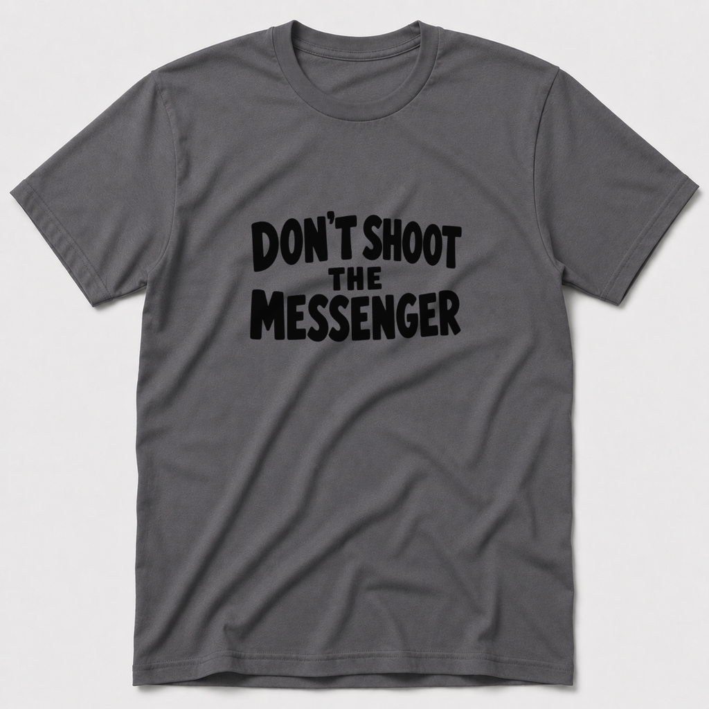 Don't Shoot The Messenger T-Shirt