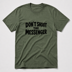 Don't Shoot The Messenger T-Shirt