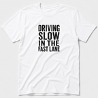 Driving Slow In The Fast Lane T-Shirt