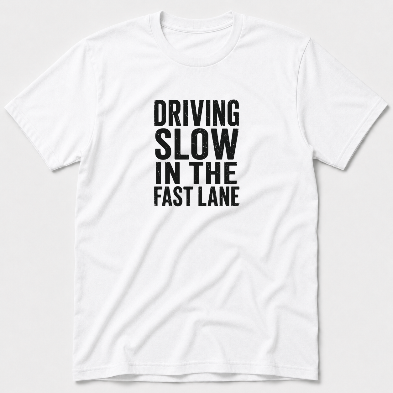 Driving Slow In The Fast Lane T-Shirt