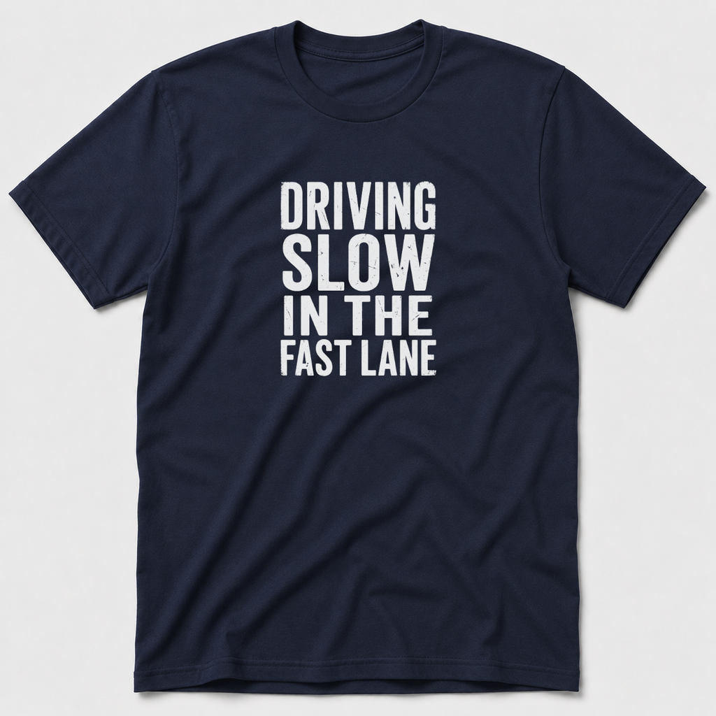 Driving Slow In The Fast Lane T-Shirt