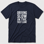 Driving Slow In The Fast Lane T-Shirt