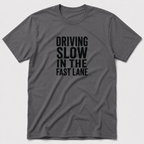 Driving Slow In The Fast Lane T-Shirt