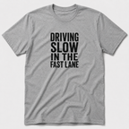 Driving Slow In The Fast Lane T-Shirt