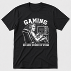 Gaming Because Murder Is Wrong T-Shirt