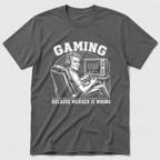 Gaming Because Murder Is Wrong T-Shirt