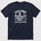 Golfing Because Murder Is Wrong T-Shirt