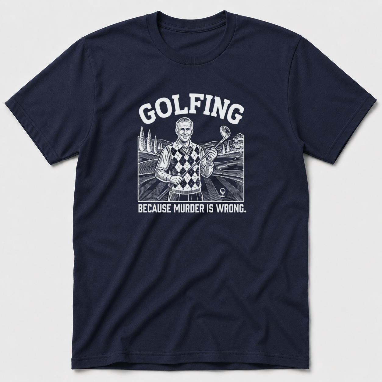 Golfing Because Murder Is Wrong T-Shirt