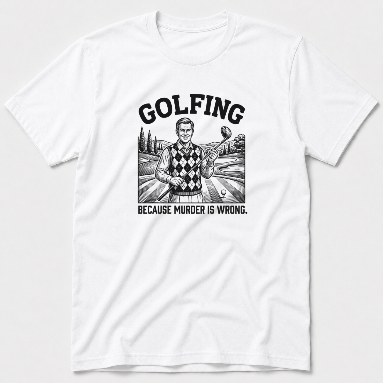 Golfing Because Murder Is Wrong T-Shirt