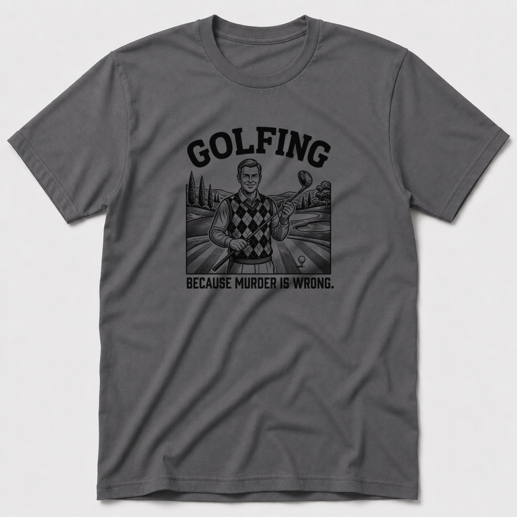 Golfing Because Murder Is Wrong T-Shirt