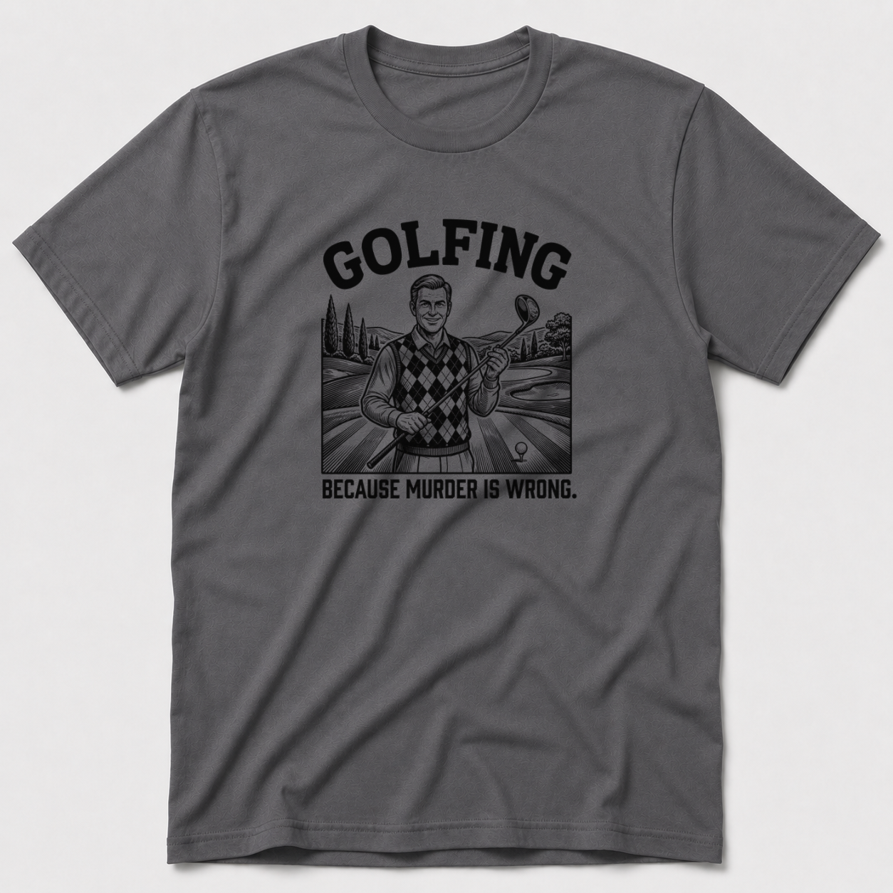 Golfing Because Murder Is Wrong T-Shirt