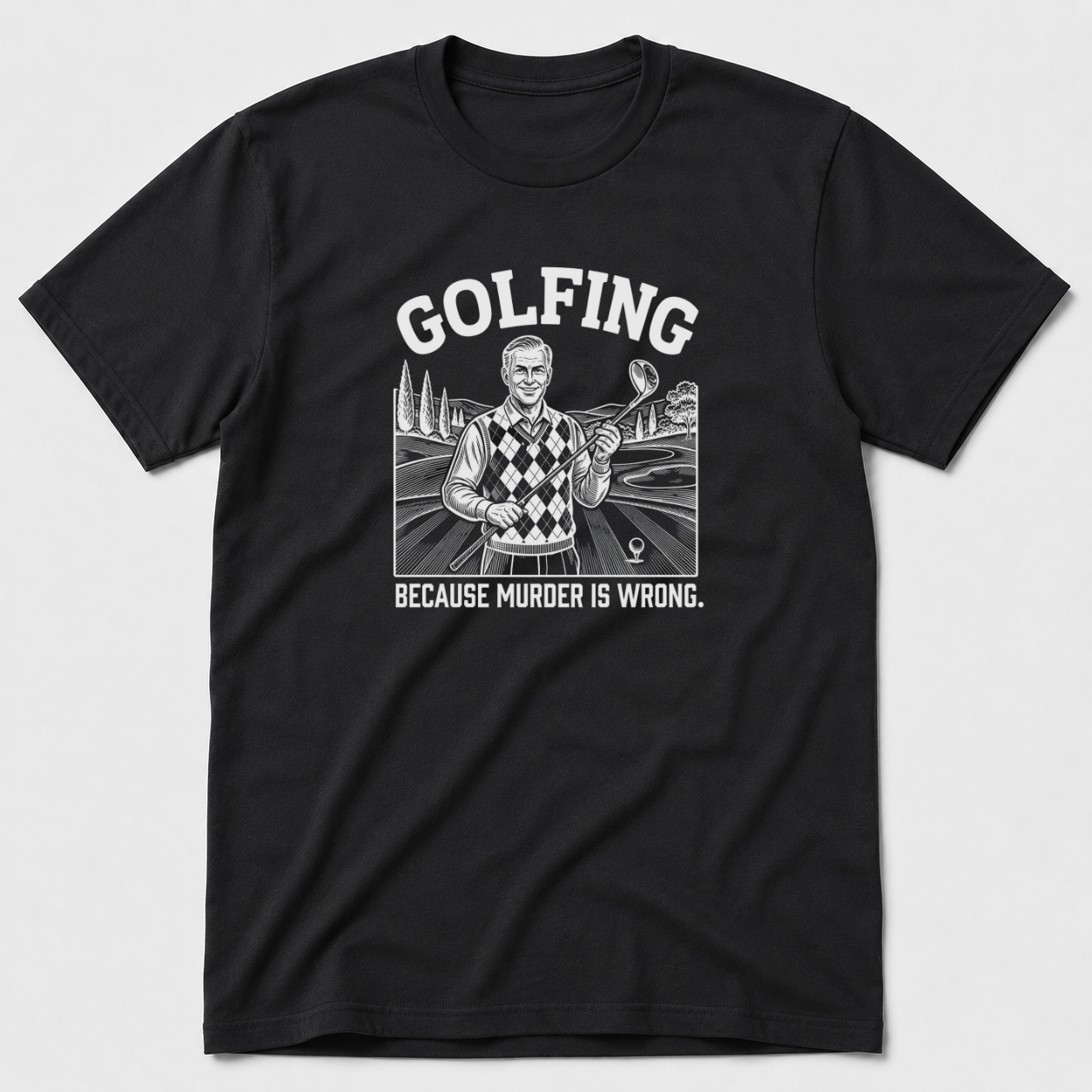 Golfing Because Murder Is Wrong T-Shirt