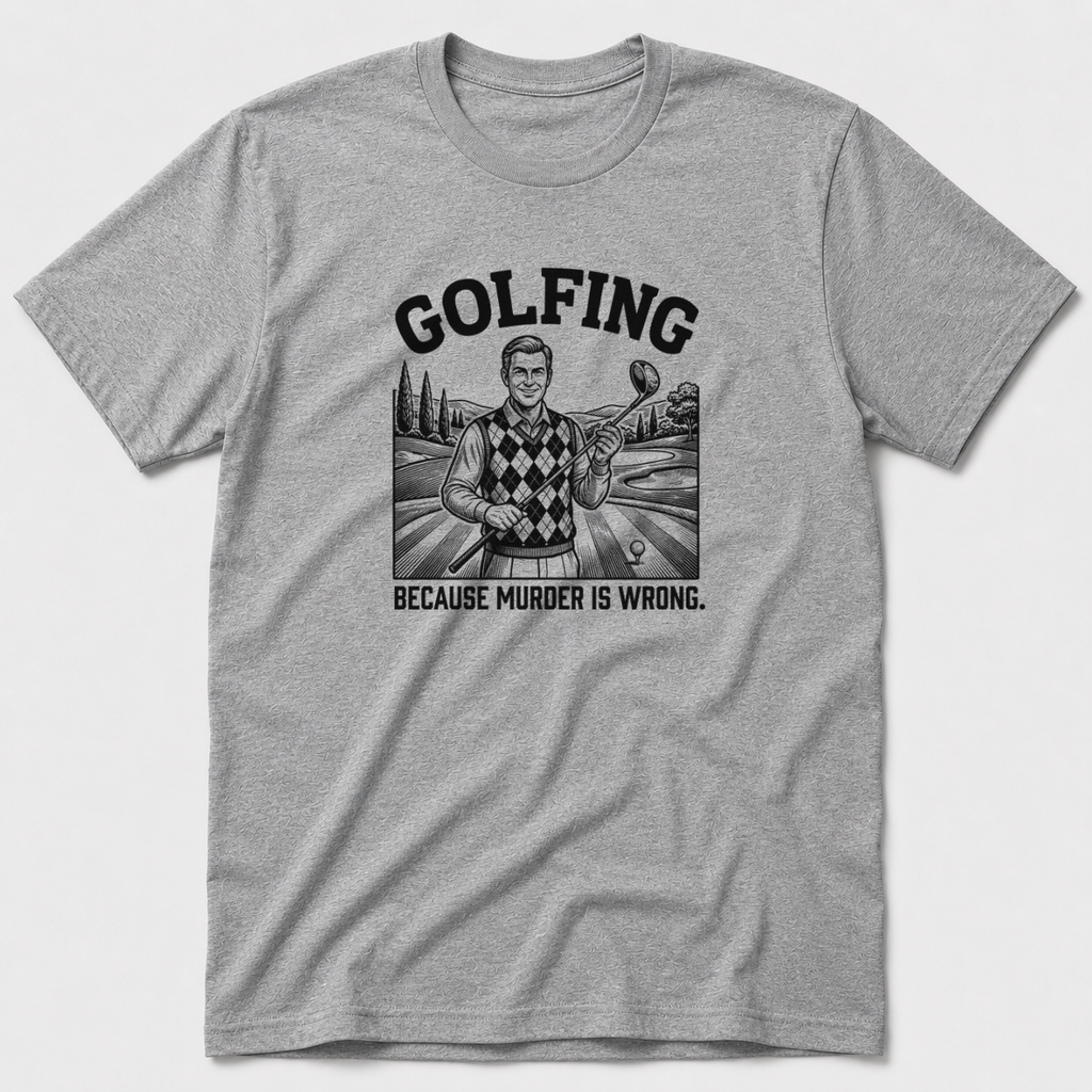 Golfing Because Murder Is Wrong T-Shirt