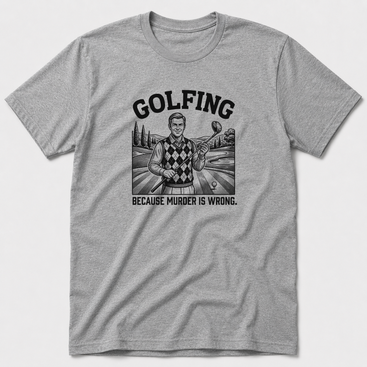 Golfing Because Murder Is Wrong T-Shirt