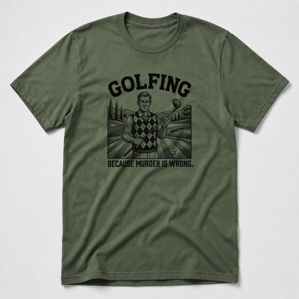 Golfing Because Murder Is Wrong T-Shirt