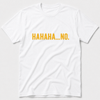HAHAHA NO T-Shirt