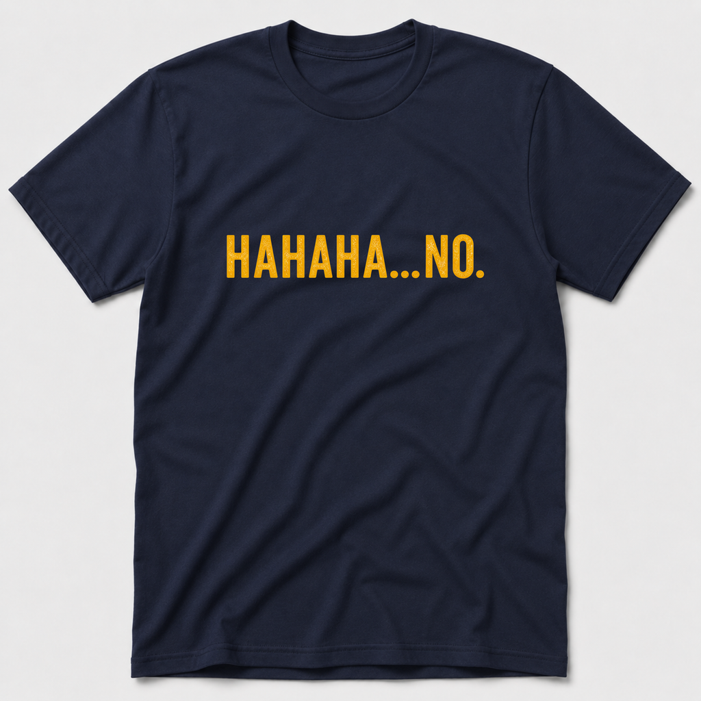 HAHAHA NO T-Shirt