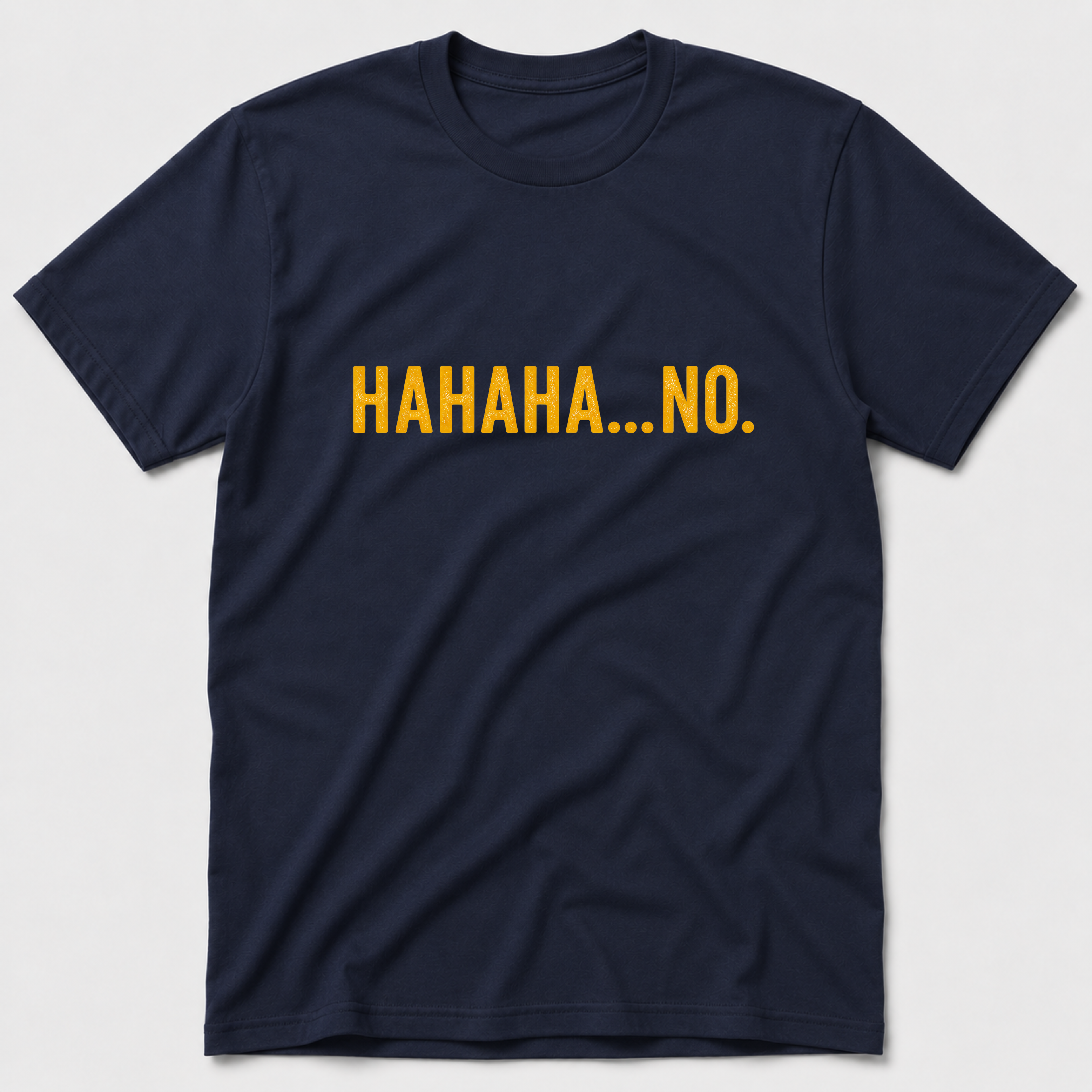 HAHAHA NO T-Shirt