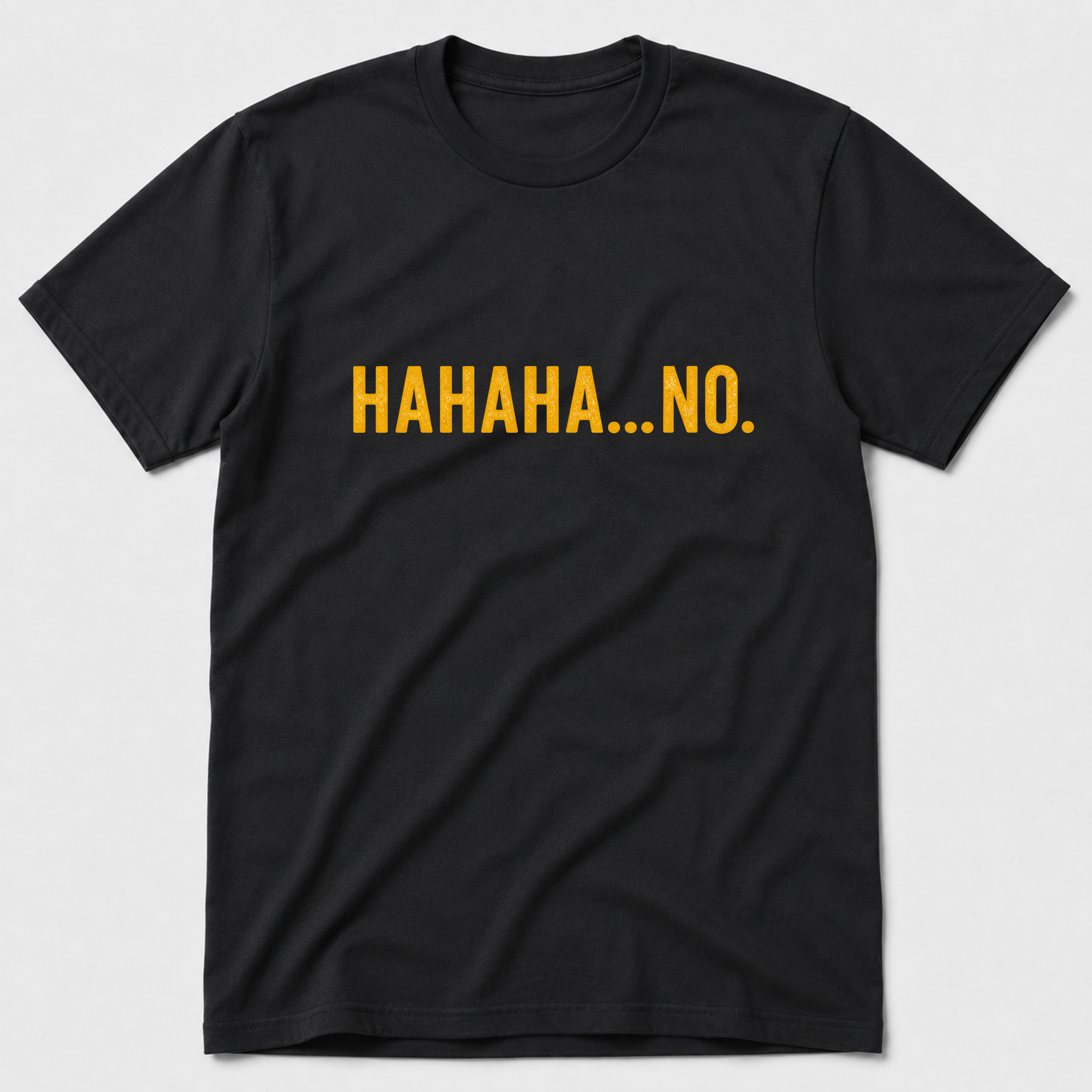 HAHAHA NO T-Shirt