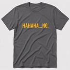 HAHAHA NO T-Shirt