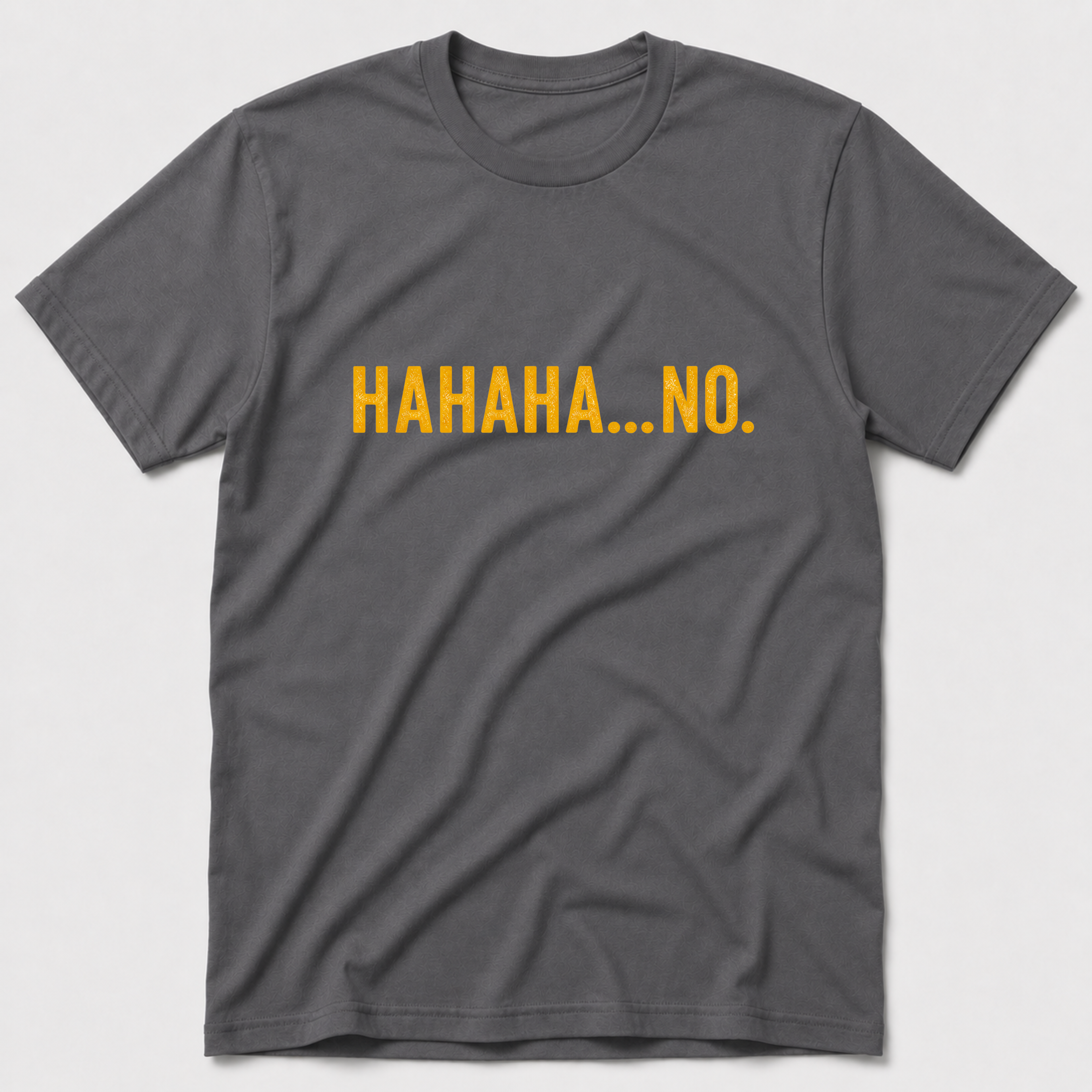 HAHAHA NO T-Shirt