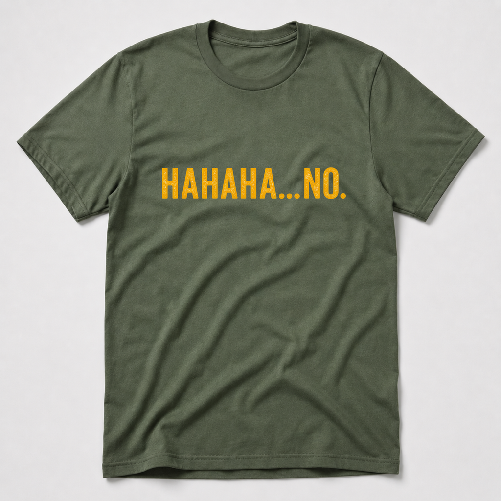 HAHAHA NO T-Shirt